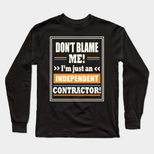 Funny Gig Work Don't Blame Me I'm Just An Independent Contractor Long Sleeve T-Shirt